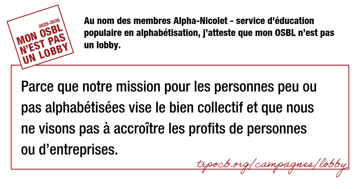 Au nom des membres Alpha-Nicolet – service d’éducation populaire en alphabétisation, j’atteste que mon OSBL n’est pas un lobby.