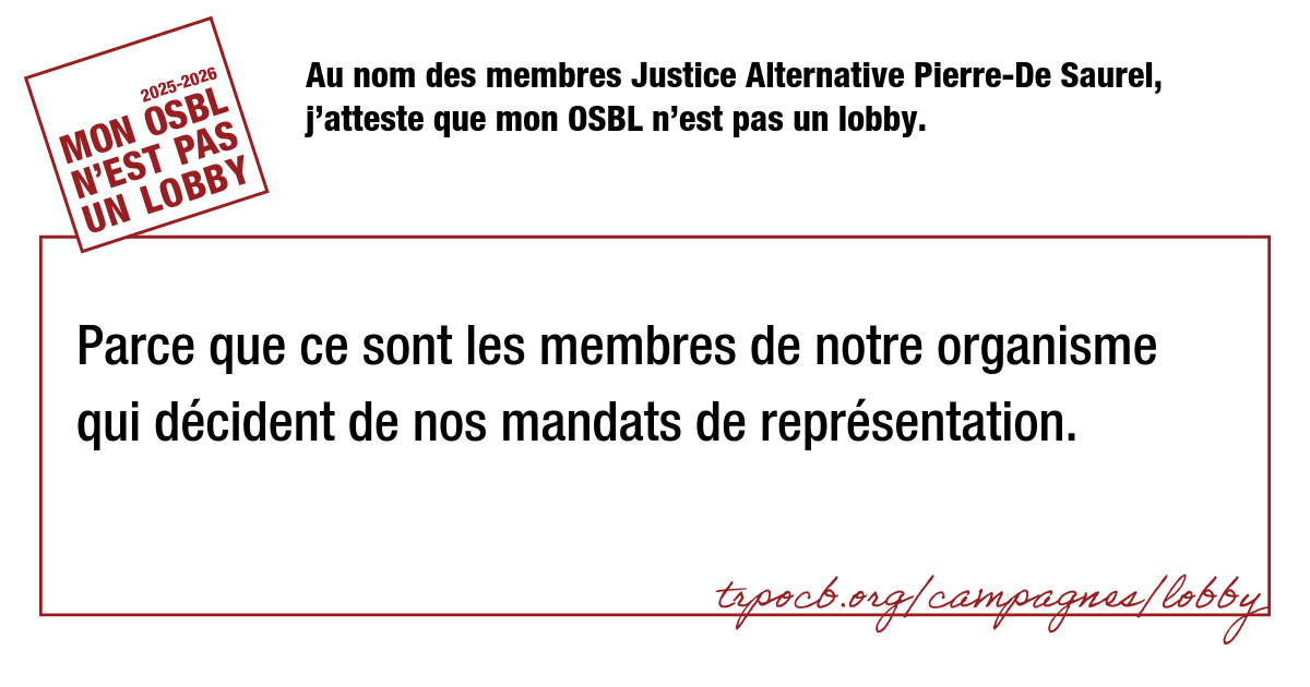 Au nom des membres Justice Alternative Pierre-De Saurel, j’atteste que mon OSBL n’est pas un lobby.
