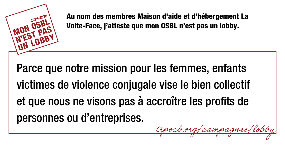 Au nom des membres Maison d’aide et d’hébergement La Volte-Face, j’atteste que mon OSBL n’est pas un lobby.