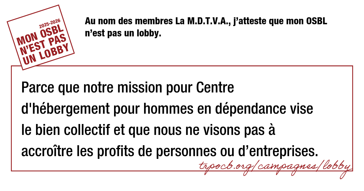Au nom des membres La M.D.T.V.A., j’atteste que mon OSBL n’est pas un lobby.
