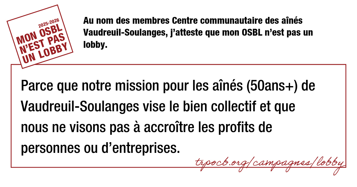 Au nom des membres Centre communautaire des aînés Vaudreuil-Soulanges, j’atteste que mon OSBL n’est pas un lobby.