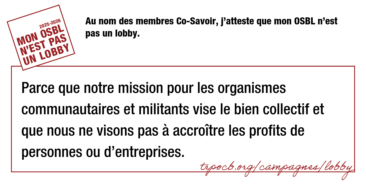 Au nom des membres Co-Savoir, j’atteste que mon OSBL n’est pas un lobby.