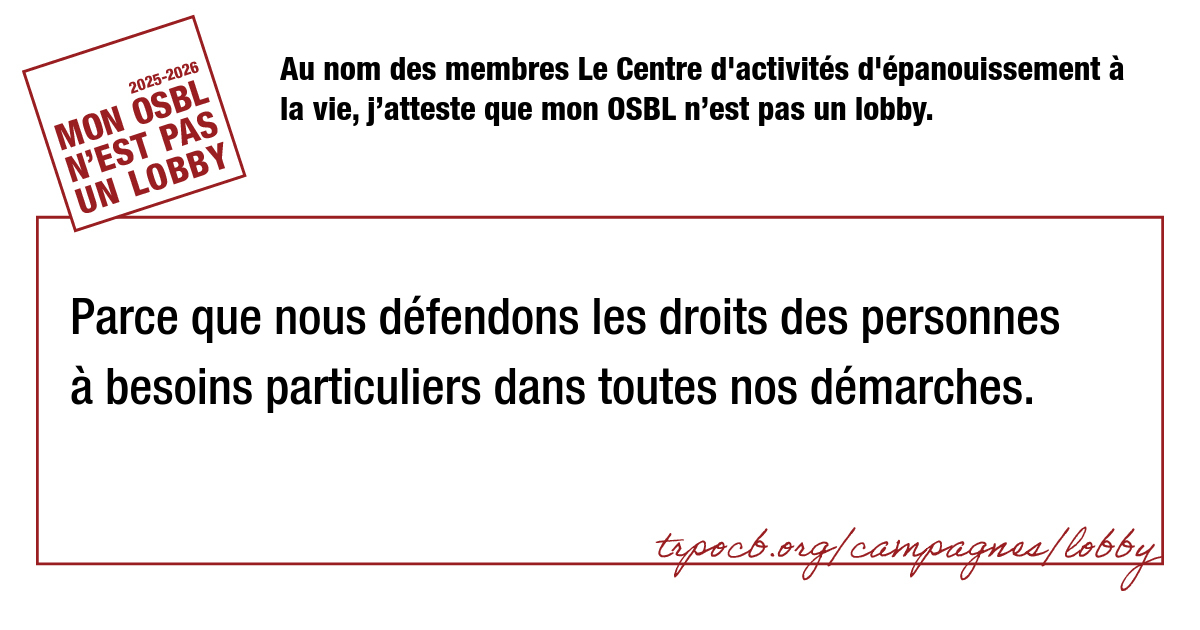 Au nom des membres Le Centre d’activités d’épanouissement à la vie, j’atteste que mon OSBL n’est pas un lobby.