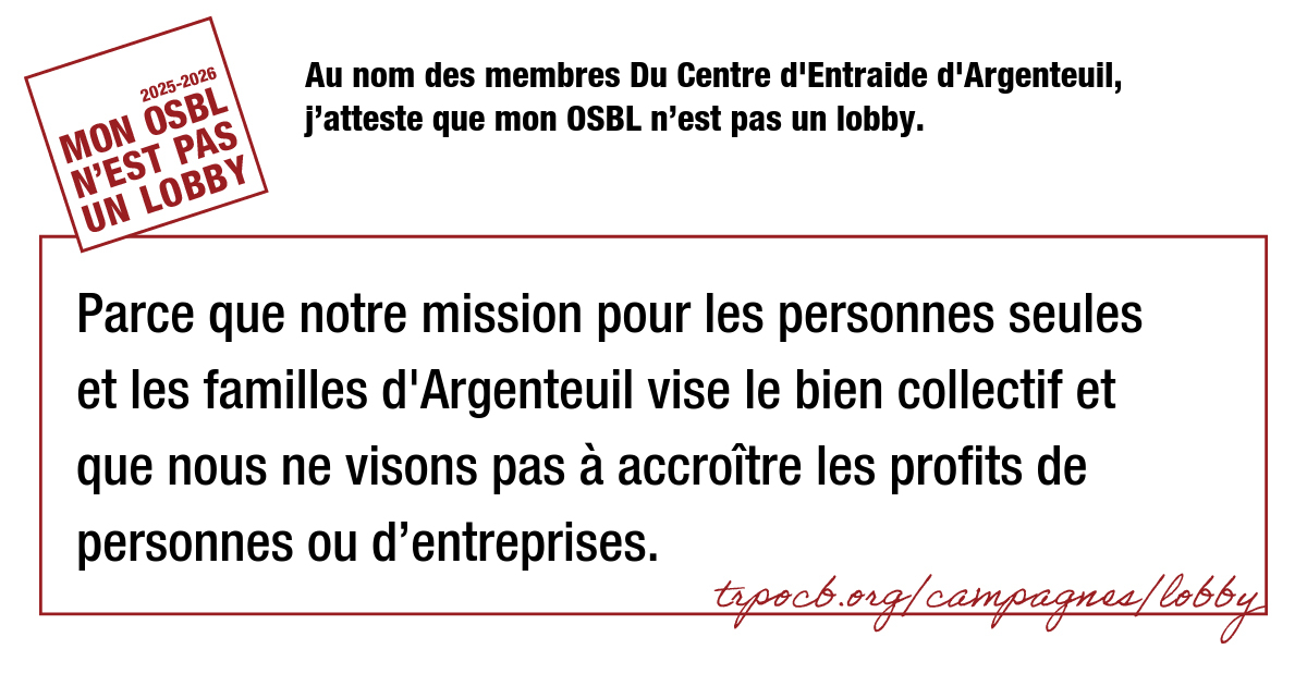 Au nom des membres Du Centre d’Entraide d’Argenteuil, j’atteste que mon OSBL n’est pas un lobby.